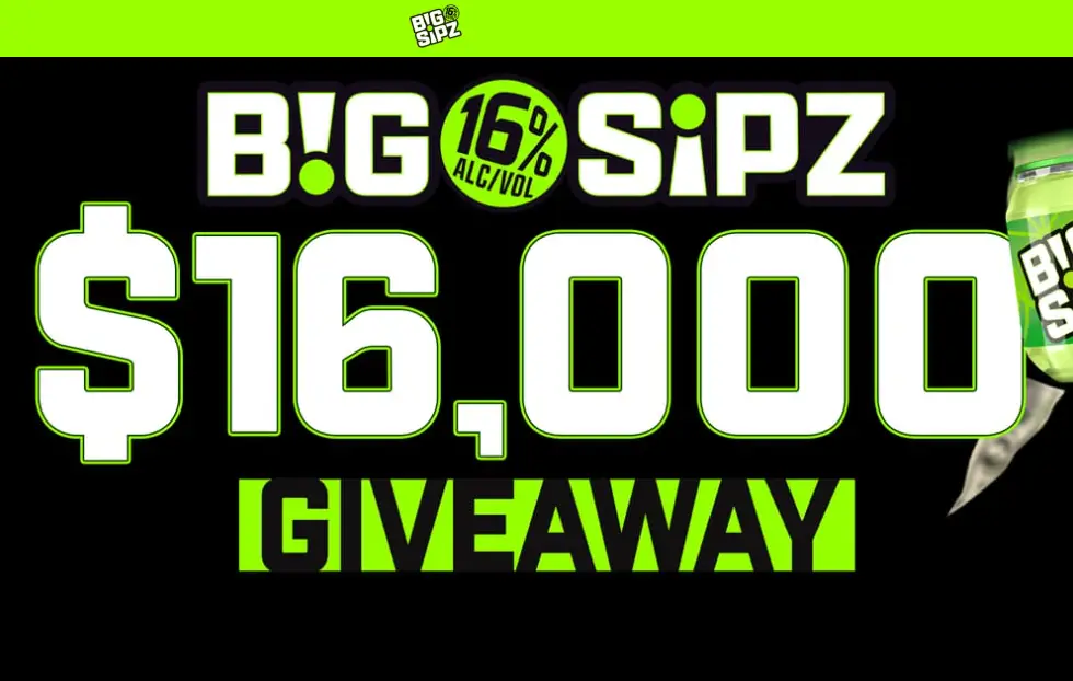 Win $16,000 Cash from Big Sipz